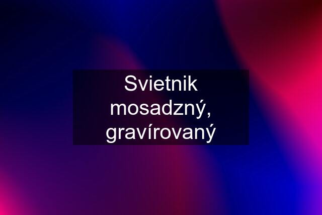 Svietnik mosadzný, gravírovaný