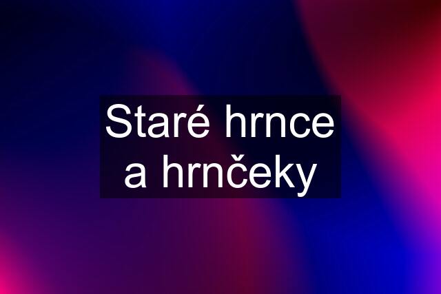 Staré hrnce a hrnčeky