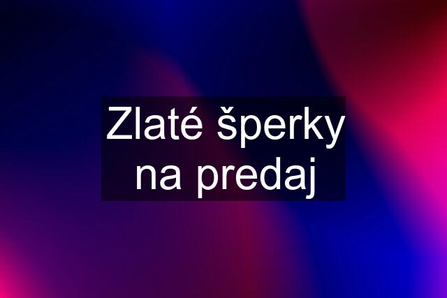 Zlaté šperky na predaj