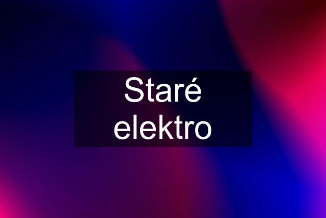 Staré elektro