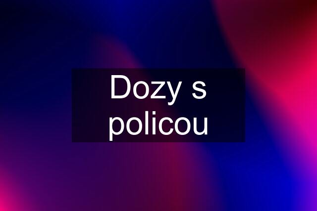 Dozy s policou