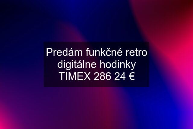 Predám funkčné retro digitálne hodinky TIMEX 286 24 €