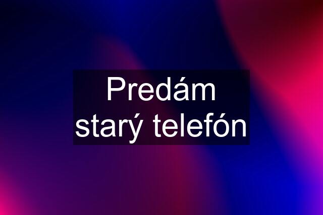 Predám starý telefón