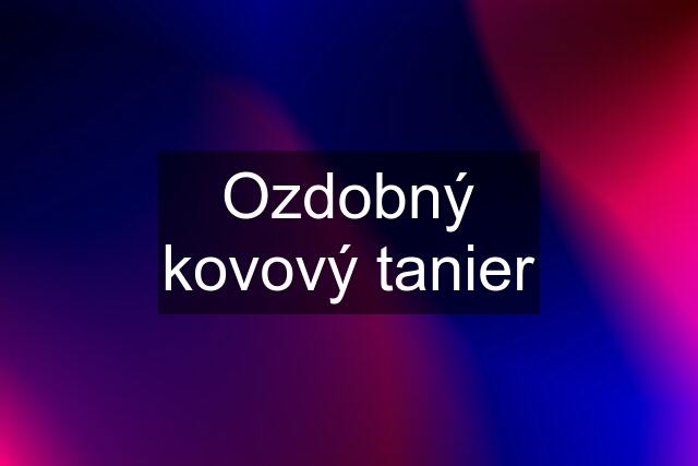 Ozdobný kovový tanier