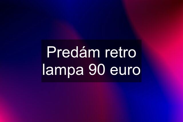 Predám retro lampa 90 euro