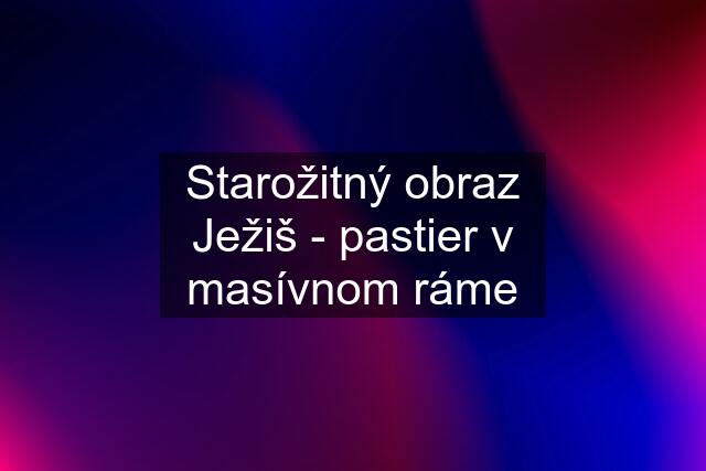 Starožitný obraz Ježiš - pastier v masívnom ráme