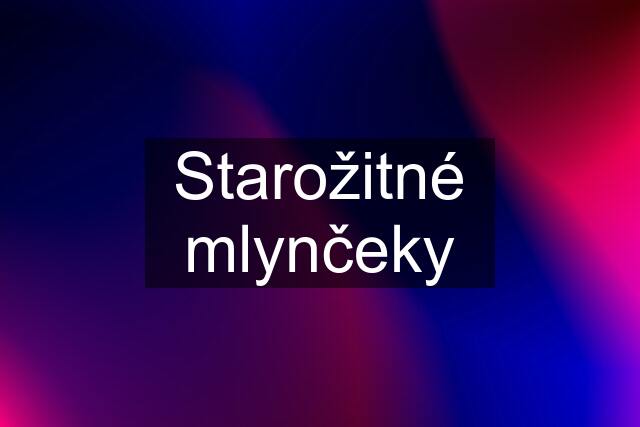 Starožitné mlynčeky