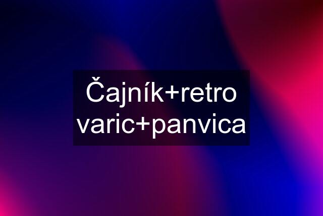 Čajník+retro varic+panvica