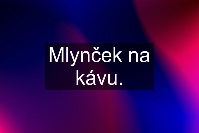 Mlynček na kávu.