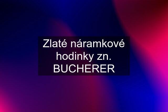 Zlaté náramkové hodinky zn. BUCHERER