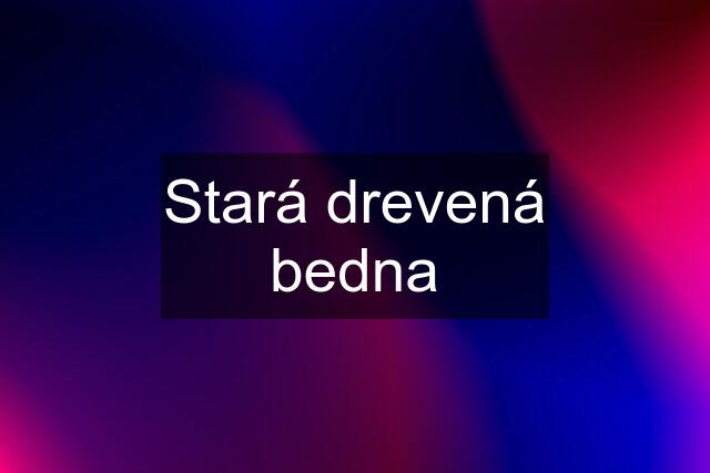 Stará drevená bedna