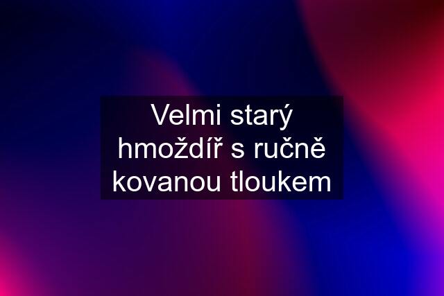 Velmi starý hmoždíř s ručně kovanou tloukem