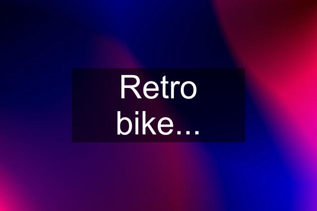 Retro bike...