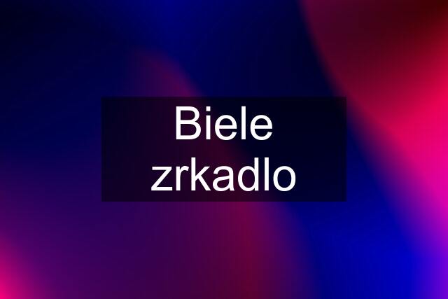 Biele zrkadlo