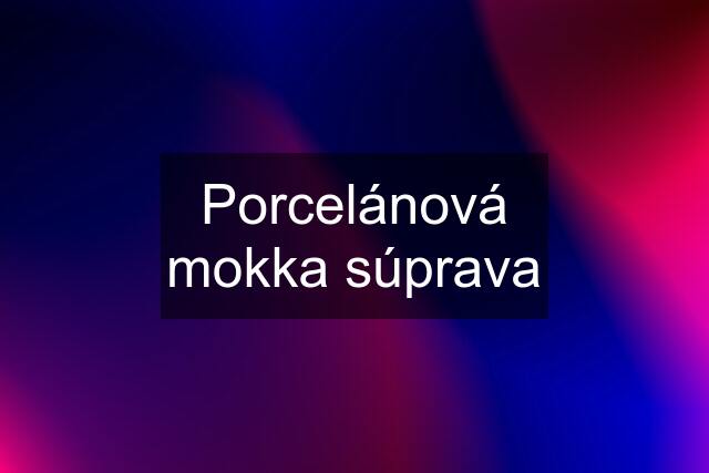 Porcelánová mokka súprava