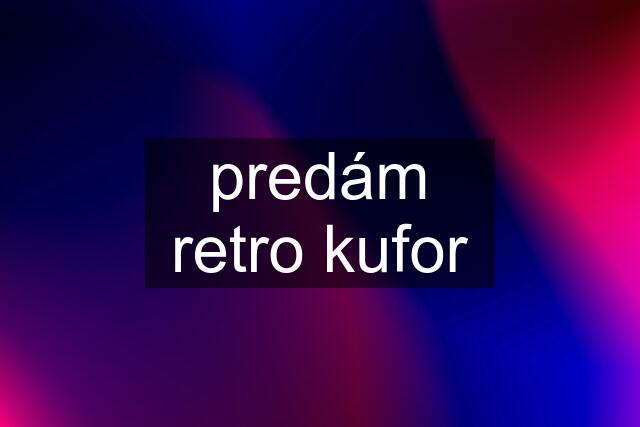 predám retro kufor