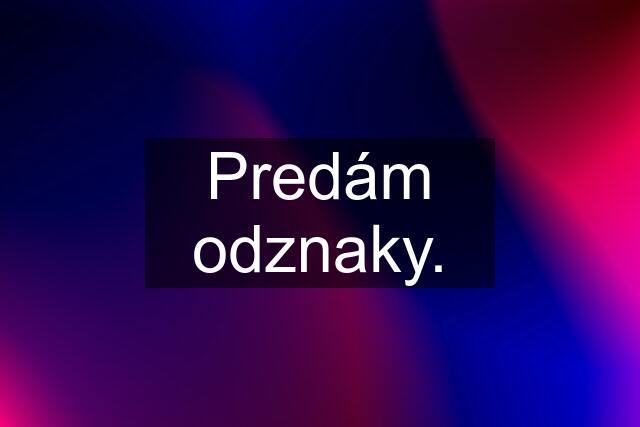 Predám odznaky.