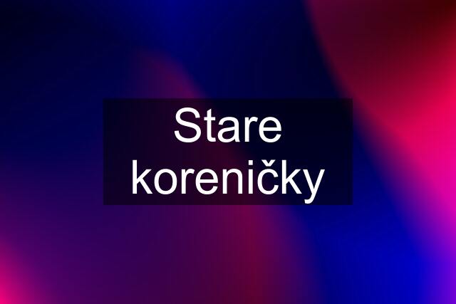 Stare koreničky