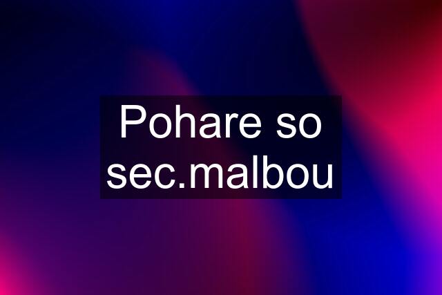 Pohare so sec.malbou