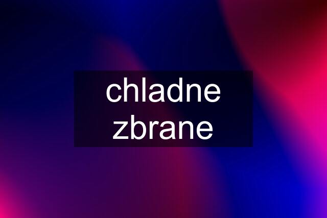 chladne zbrane