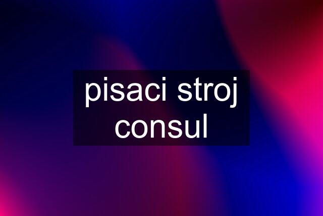 pisaci stroj consul