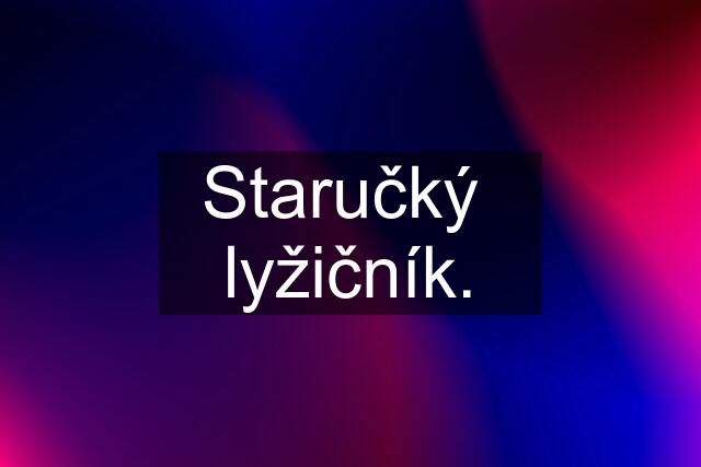 Staručký  lyžičník.