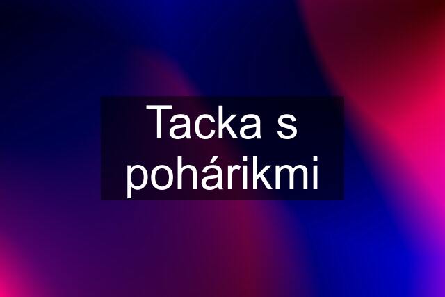 Tacka s pohárikmi