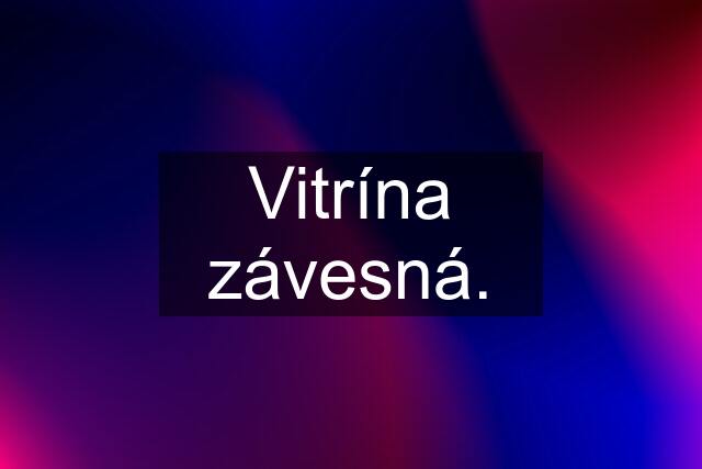 Vitrína závesná.