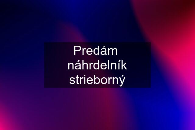 Predám  náhrdelník strieborný