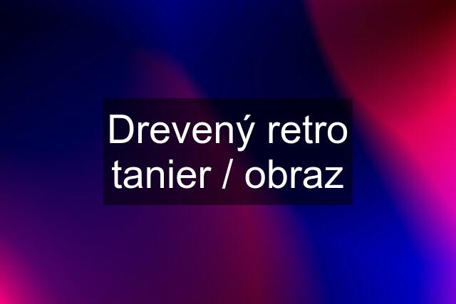 Drevený retro tanier / obraz