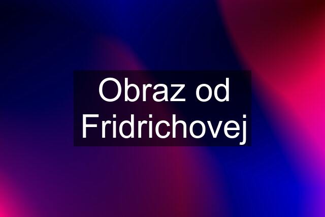 Obraz od Fridrichovej