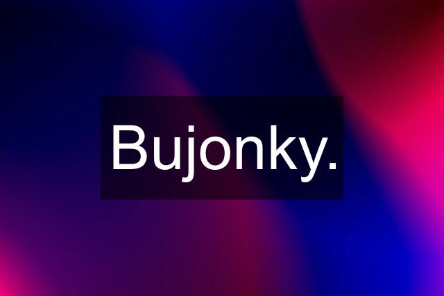 Bujonky.