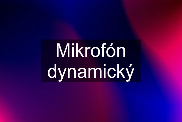 Mikrofón dynamický