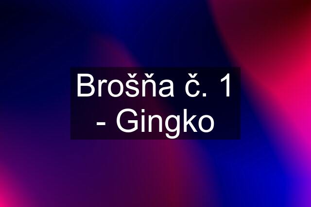 Brošňa č. 1 - Gingko