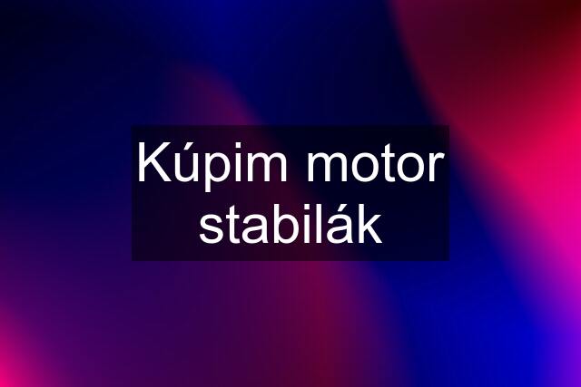 Kúpim motor stabilák