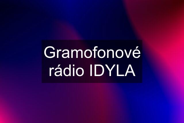 Gramofonové rádio IDYLA
