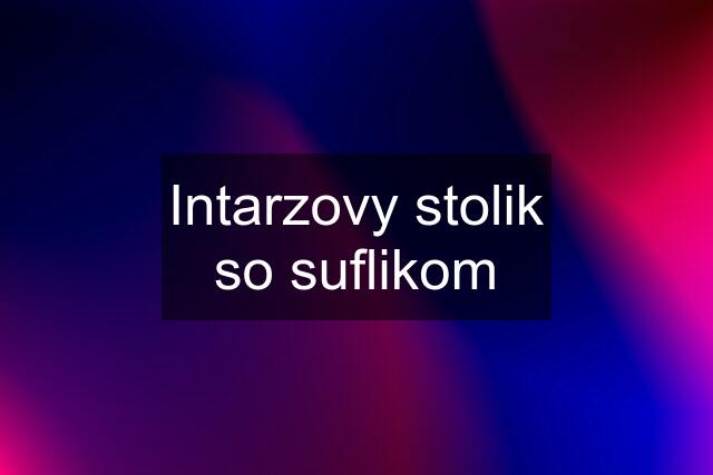 Intarzovy stolik so suflikom