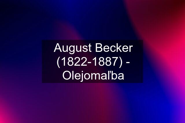 August Becker (1822-1887) - Olejomaľba