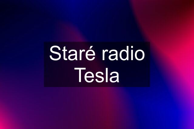 Staré radio Tesla