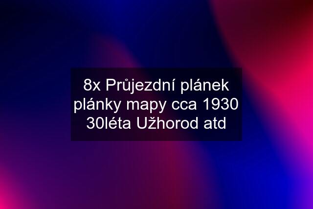 8x Průjezdní plánek plánky mapy cca 1930 30léta Užhorod atd