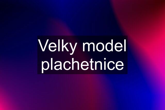 Velky model plachetnice