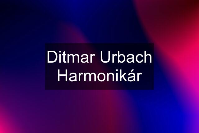 Ditmar Urbach Harmonikár