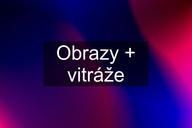 Obrazy + vitráže