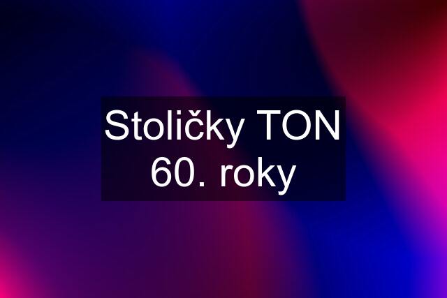 Stoličky TON 60. roky