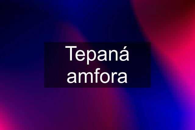 Tepaná amfora