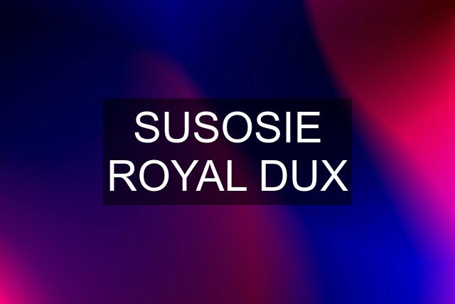 SUSOSIE ROYAL DUX