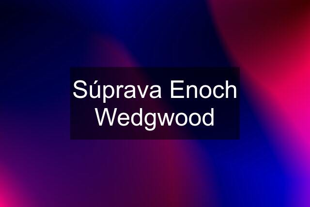 Súprava Enoch Wedgwood