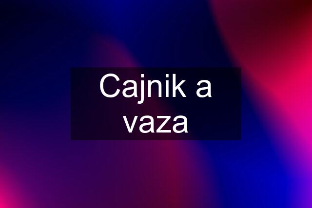 Cajnik a vaza