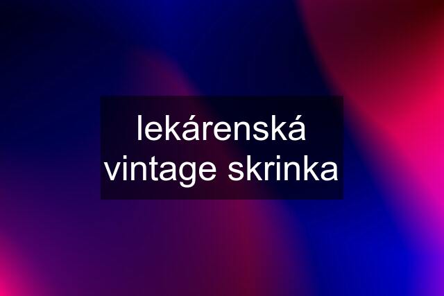 lekárenská vintage skrinka