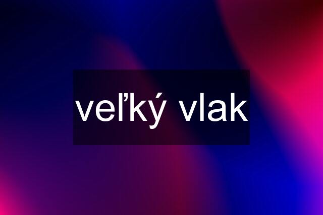 veľký vlak